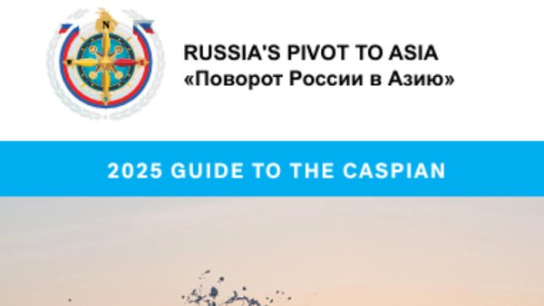 New Russia’s Pivot To Asia Publication: “2025 Guide To The Caspian Sea”   