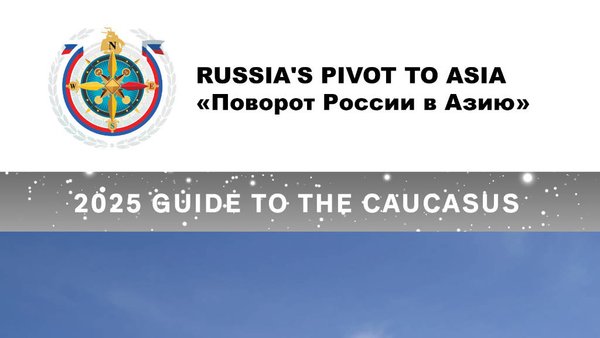 New Russia’s Pivot To Asia “2025 Guide to the Caucasus” Out Now