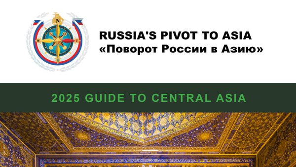 Russia’s Pivot To Asia New Publication – “2025 Guide To Central Asia”  